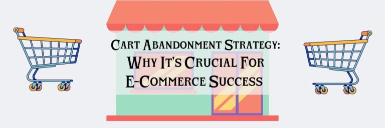 Cart Abandonment Strategy and Why It’s Crucial for E-Commerce Success