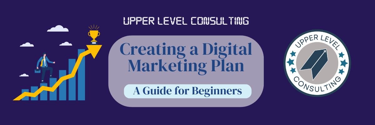 Creating A Digital Marketing Plan | Upper Level Consulting