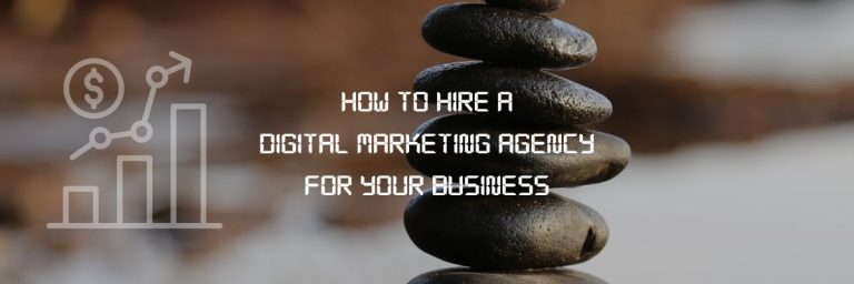 How to Hire A Digital Marketing Agency for Your Business